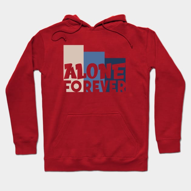 Alone Forever | Single Love Funny Anti Valentine's Day Hoodie by Selva_design14